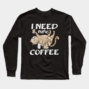 I Need More Coffee Long Sleeve T-Shirt